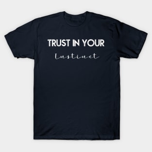 Trust in your instinct T-Shirt
